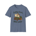 Coffee First Hike Later Funny T-Shirt