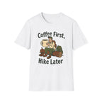 Coffee First Hike Later Funny T-Shirt
