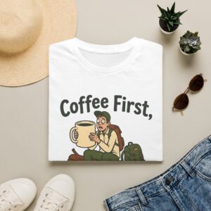 Coffee First Hike Later Funny T-Shirt
